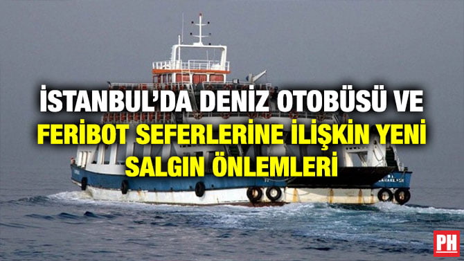 İSTANBUL’DA DENİZ OTOBÜSÜ VE FERİBOT SEFERLERİNE İLİŞKİN YENİ SALGIN ÖNLEMLERİ