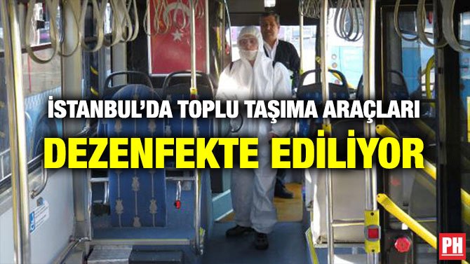 İSTANBUL’DA TOPLU TAŞIMA ARAÇLARI DEZENFEKTE EDİLİYOR