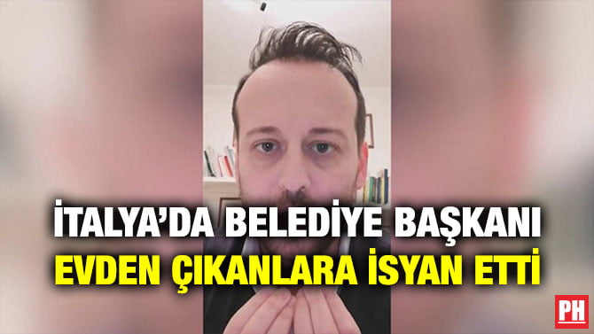 İTALYA’DA BELEDİYE BAŞKANI EVDEN ÇIKANLARA İSYAN ETTİ