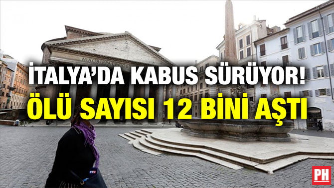İTALYA’DA KABUS SÜRÜYOR! ÖLÜ SAYISI 12 BİNİ AŞTI