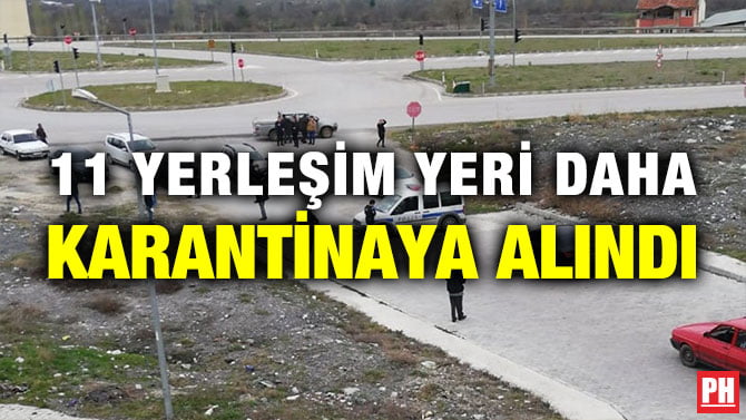 11 YERLEŞİM YERİ DAHA KARANTİNAYA ALINDI