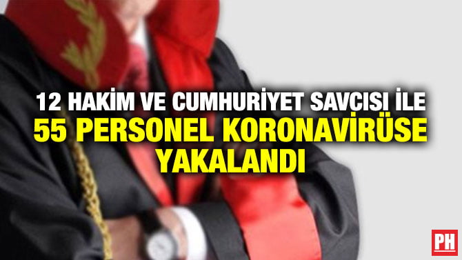 12 HAKİM VE CUMHURİYET SAVCISI İLE 55 PERSONEL KORONAVİRÜSE YAKALANDI