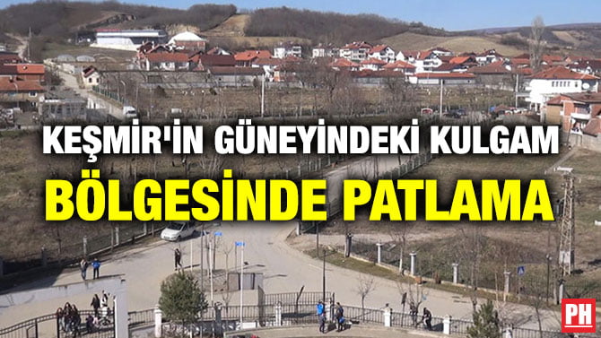 KEŞMİR’İN GÜNEYİNDEKİ KULGAM BÖLGESİNDE PATLAMA