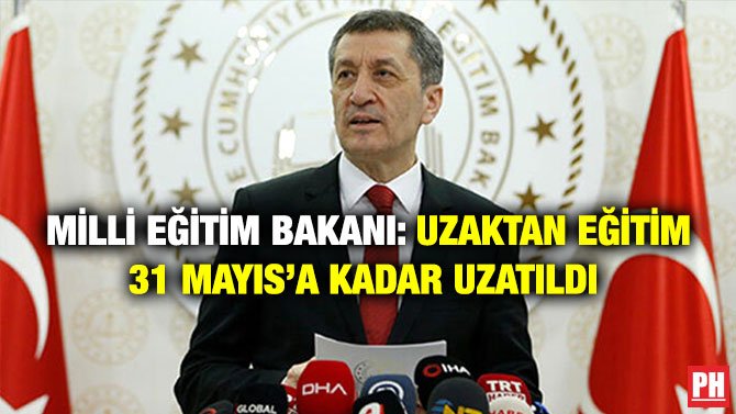 MİLLİ EĞİTİM BAKANI: UZAKTAN EĞİTİM 31 MAYIS’A KADAR UZATILDI