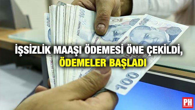 İŞSİZLİK MAAŞI ÖDEMESİ ÖNE ÇEKİLDİ, ÖDEMELER BAŞLADI