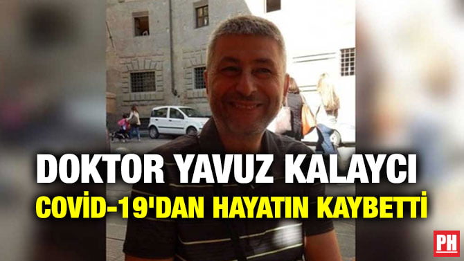 DOKTOR YAVUZ KALAYCI COVİD-19’DAN HAYATIN KAYBETTİ