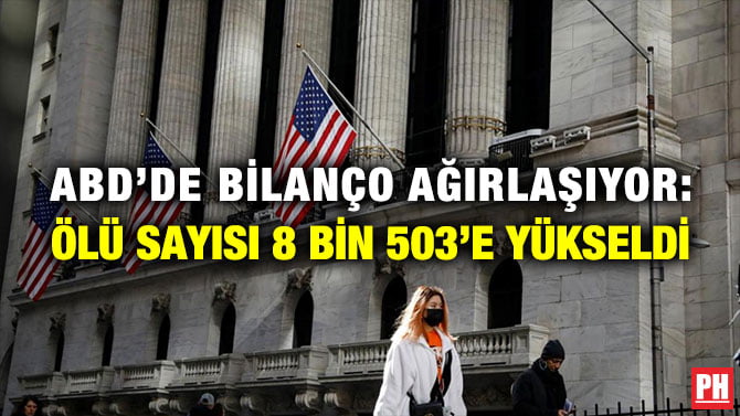 ABD’DE BİLANÇO AĞIRLAŞIYOR: ÖLÜ SAYISI 8 BİN 503’E YÜKSELDİ