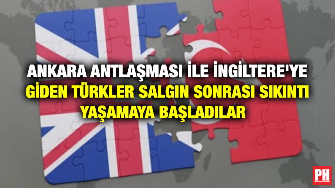ANKARA ANTLAŞMASI İLE İNGİLTERE’YE GİDEN TÜRKLER SALGIN SONRASI SIKINTI YAŞAMAYA BAŞLADILAR