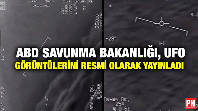 ABD SAVUNMA BAKANLIĞI, UFO GÖRÜNTÜLERİNİ RESMİ OLARAK YAYINLADI