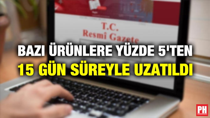 BAZI ÜRÜNLERE YÜZDE 5’TEN YÜZDE 50’YE KADAR EK GÜMRÜK VERGİSİ