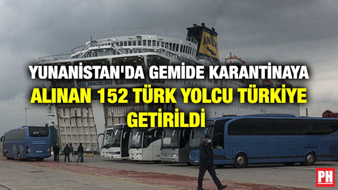 YUNANİSTAN’DA GEMİDE KARANTİNAYA ALINAN 152 TÜRK YOLCU TÜRKİYE GETİRİLDİ