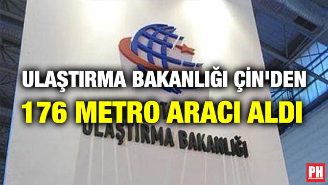 ULAŞTIRMA BAKANLIĞI ÇİN’DEN 176 METRO ARACI ALDI