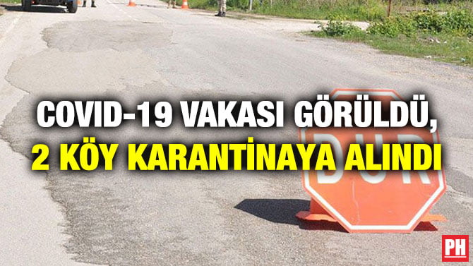 COVID-19 VAKASI GÖRÜLDÜ, 2 KÖY KARANTİNAYA ALINDI