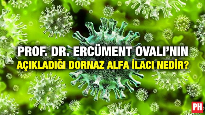 PROF. DR. ERCÜMENT OVALI’NIN AÇIKLADIĞI DORNAZ ALFA İLACI NEDİR?