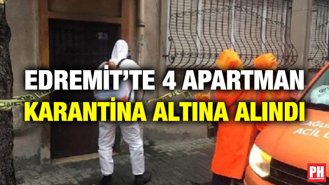 EDREMİT’TE 4 APARTMAN KARANTİNA ALTINA ALINDI