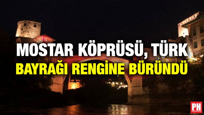MOSTAR KÖPRÜSÜ, TÜRK BAYRAĞI RENGİNE BÜRÜNDÜ