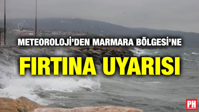 METEOROLOJİ’DEN MARMARA BÖLGESİ’NE FIRTINA UYARISI