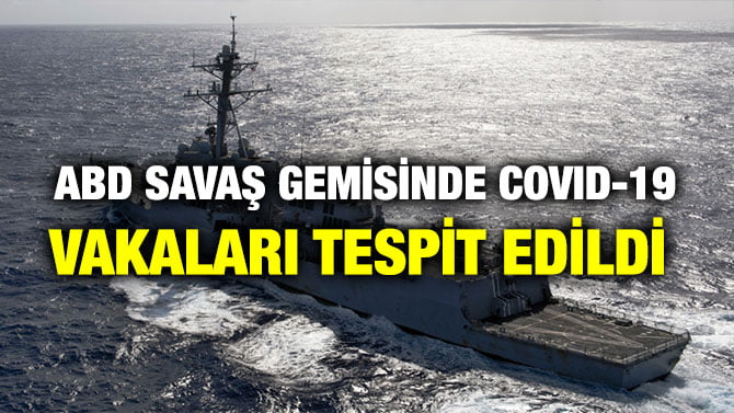ABD SAVAŞ GEMİSİNDE COVID-19 VAKALARI TESPİT EDİLDİ