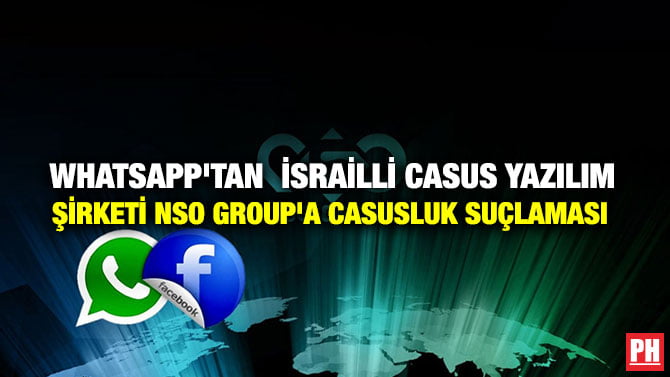 WHATSAPP’TAN İSRAİLLİ CASUS YAZILIM ŞİRKETİ NSO GROUP’A CASUSLUK SUÇLAMASI