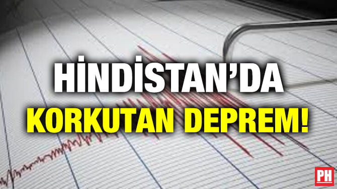 HİNDİSTAN’DA KORKUTAN DEPREM!