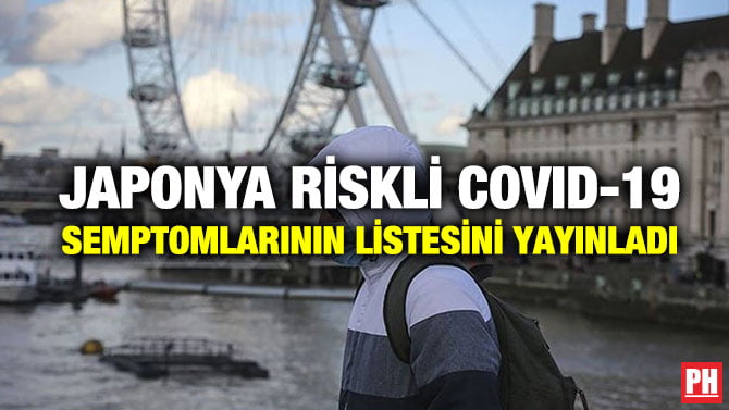 JAPONYA RİSKLİ COVID-19 SEMPTOMLARININ LİSTESİNİ YAYINLADI