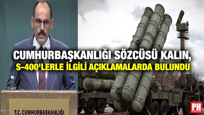 CUMHURBAŞKANLIĞI SÖZCÜSÜ KALIN, S-400’LERLE İLGİLİ AÇIKLAMALARDA BULUNDU
