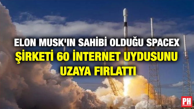 ELON MUSK’IN SAHİBİ OLDUĞU SPACEX ŞİRKETİ 60 İNTERNET UYDUSUNU UZAYA FIRLATTI