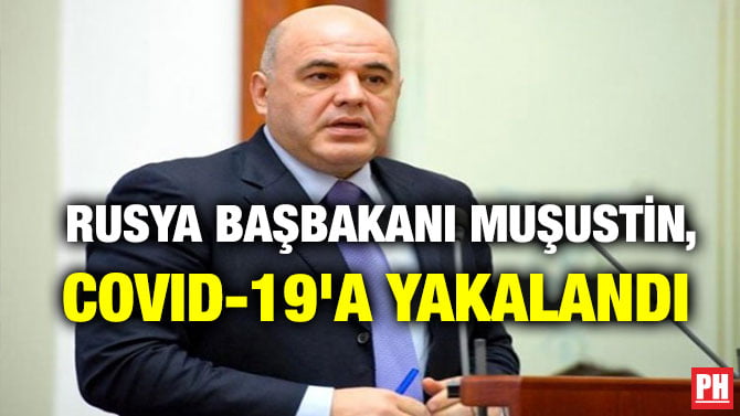 RUSYA BAŞBAKANI MUŞUSTİN,COVID-19’A YAKALANDI