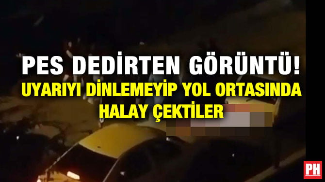 PES DEDİRTEN GÖRÜNTÜ! UYARIYI DİNLEMEYİP YOL ORTASINDA HALAY ÇEKTİLER