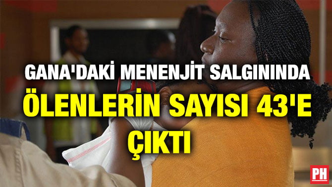 GANA’DAKİ MENENJİT SALGININDA ÖLENLERİN SAYISI 43’E ÇIKTI