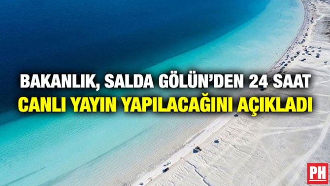 BAKANLIK, SALDA GÖLÜN’DEN 24 SAAT CANLI YAYIN YAPILACAĞINI AÇIKLADI