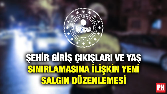 ŞEHİR GİRİŞ ÇIKIŞLARI VE YAŞ SINIRLAMASINA İLİŞKİN YENİ SALGIN DÜZENLEMESİ