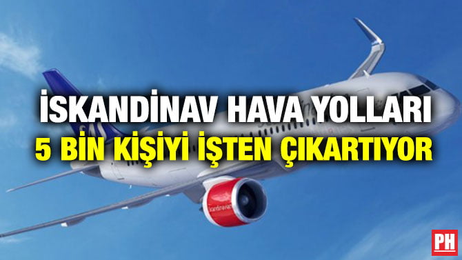 İSKANDİNAV HAVA YOLLARI 5 BİN KİŞİYİ İŞTEN ÇIKARTIYOR