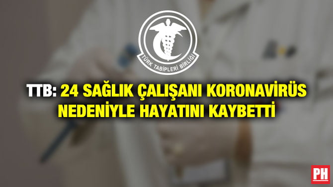 TTB: 24 SAĞLIK ÇALIŞANI KORONAVİRÜS NEDENİYLE HAYATINI KAYBETTİ