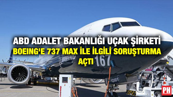 ABD ADALET BAKANLIĞI UÇAK ŞİRKETİ BOEING’E 737 MAX İLE İLGİLİ SORUŞTURMA AÇTI