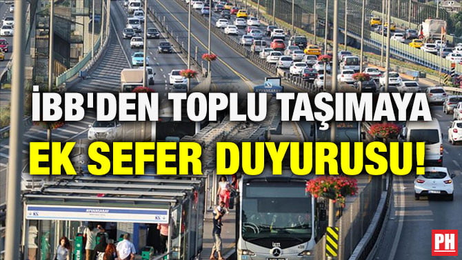 İBB’DEN TOPLU TAŞIMAYA EK SEFER DUYURUSU!