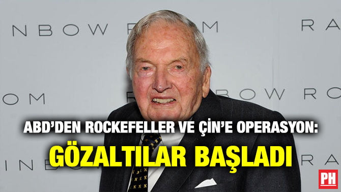 ABD’DEN ROCKEFELLER VE ÇİN’E OPERASYON: GÖZALTILAR BAŞLADI