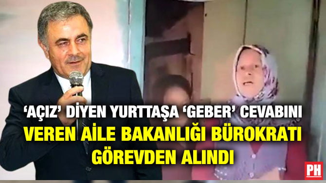 ‘AÇIZ’ DİYEN YURTTAŞA ‘GEBER’ CEVABINI VEREN AİLE BAKANLIĞI BÜROKRATI GÖREVDEN ALINDI