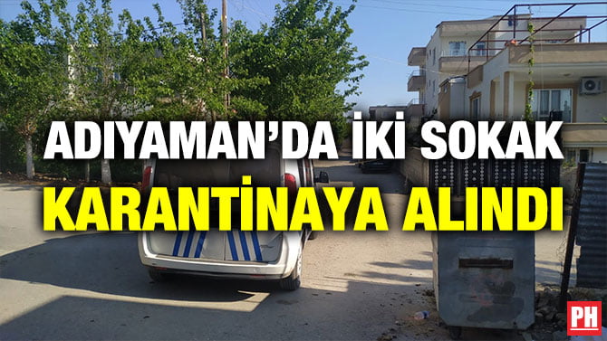 ADIYAMAN’DA İKİ SOKAK KARANTİNAYA ALINDI