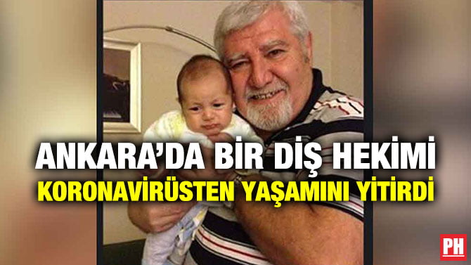 ANKARA’DA BİR DİŞ HEKİMİ KORONAVİRÜSTEN YAŞAMINI YİTİRDİ