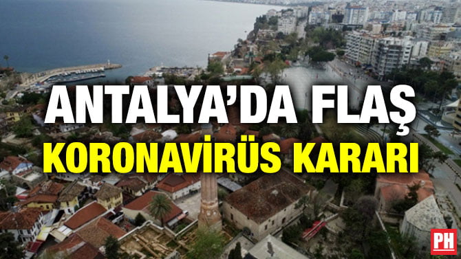 ANTALYA’DA FLAŞ KORONAVİRÜS KARARI