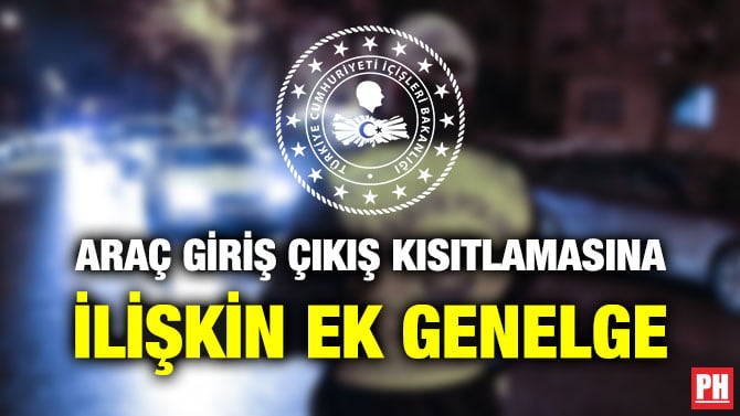 ARAÇ GİRİŞ ÇIKIŞ KISITLAMASINA İLİŞKİN EK GENELGE