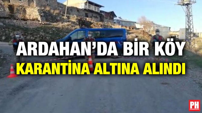 ARDAHAN’DA BİR KÖY KARANTİNA ALTINA ALINDI