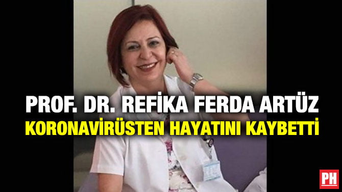 PROF. DR. REFİKA FERDA ARTÜZ KORONAVİRÜSTEN HAYATINI KAYBETTİ
