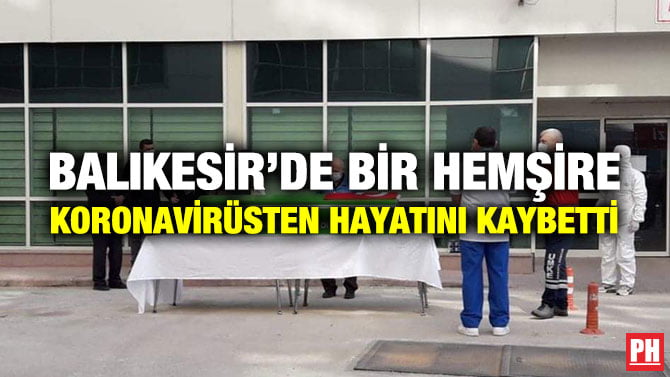BALIKESİR’DE BİR HEMŞİRE KORONAVİRÜSTEN HAYATINI KAYBETTİ