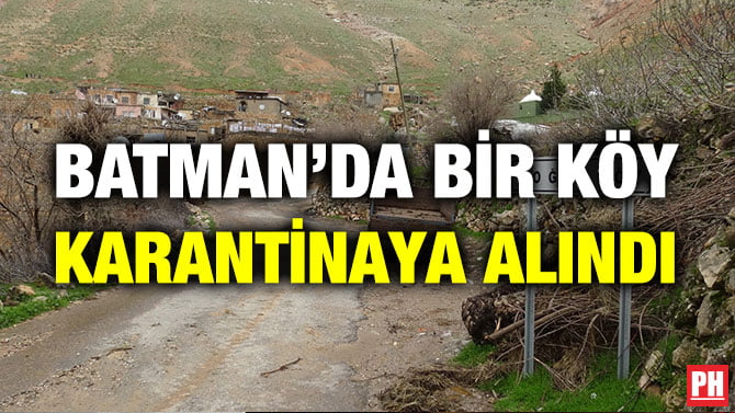 BATMAN’DA BİR KÖY KARANTİNAYA ALINDI