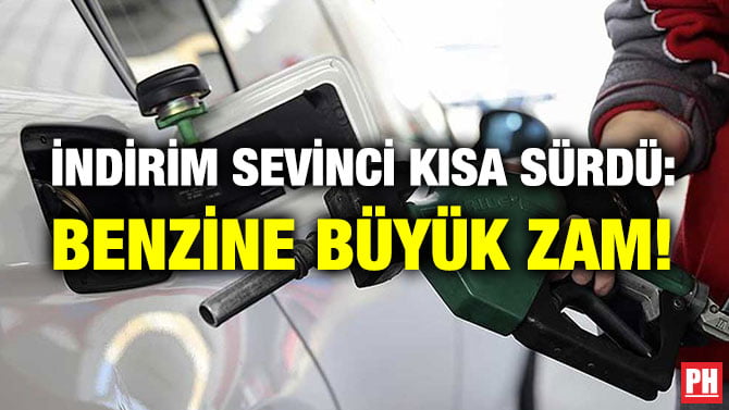 İNDİRİM SEVİNCİ KISA SÜRDÜ: BENZİNE BÜYÜK ZAM!