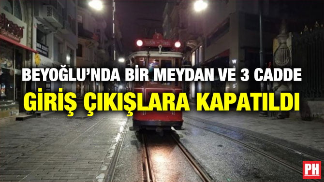 BEYOĞLU’NDA BİR MEYDAN VE 3 CADDE GİRİŞ ÇIKIŞLARA KAPATILDI