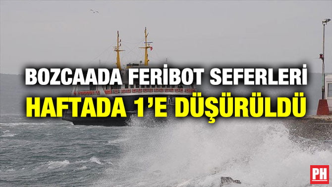 BOZCAADA FERİBOT SEFERLERİ HAFTADA 1’E DÜŞÜRÜLDÜ