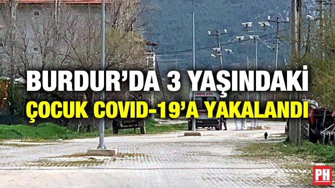 BURDUR’DA 3 YAŞINDAKİ ÇOCUK COVID-19’A YAKALANDI